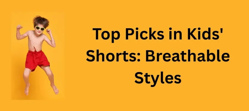 Top Picks in Kids' Shorts: Breathable Styles for 1–12 Years