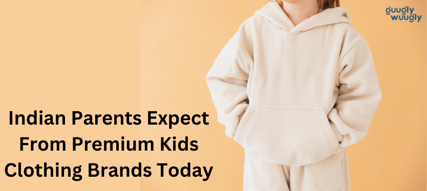 What Indian Parents Expect From Premium Kids Clothing Brands Today