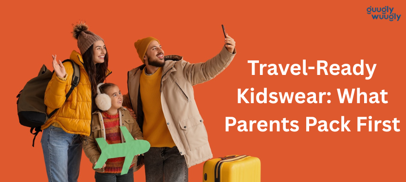 Travel-Ready Kidswear: What Parents Pack First